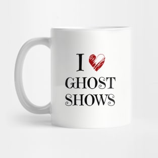 I Love Ghost Shows - Paranormal Mug